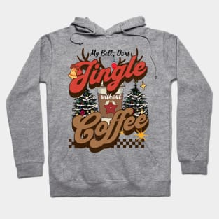 My Bells Don't Jingle Without Coffee Hoodie